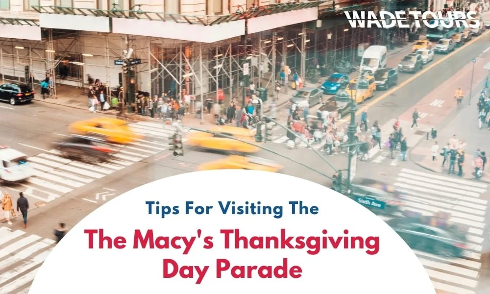 Tips for Visiting The Macy's Thanksgiving Day Parade- Wade Tours